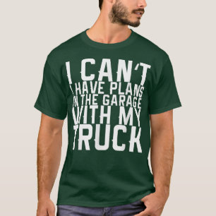 Camiseta No puedo tener planes en el garaje con mi camión 8