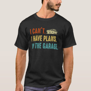 Camiseta No puedo tener planes en el garaje de coches retro
