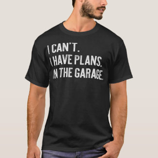 Camiseta No puedo tener planes en el garaje Funny Garage