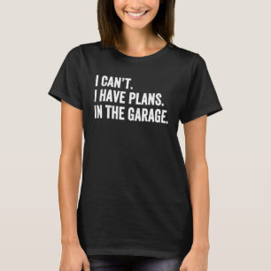 Camiseta No Puedo Tener Planes En El Garaje Para La Mecánic