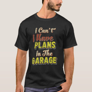 Camiseta No Puedo Tener Planes En El Garaje Retro Vintage D