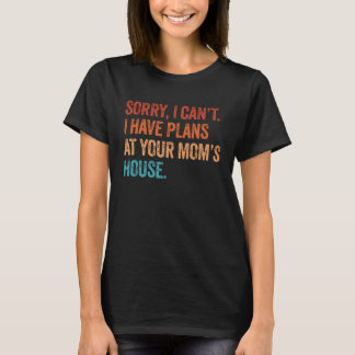Camiseta ¿No puedo tener planes en la casa de tu mamá?  Sar