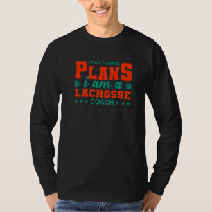 Camiseta No puedo tener planes Lacrosse Coach Lax Player Hu