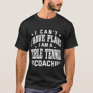 Camiseta No puedo tener planes Mesa Tenis entrenador Divers
