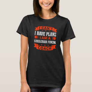 Camiseta No puedo tener planes para el entrenador de esgrim