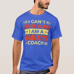Camiseta No puedo tener planes para el entrenador de Karate
