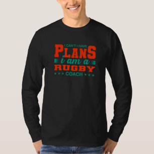 Camiseta No puedo tener planes para el entrenador de rugby