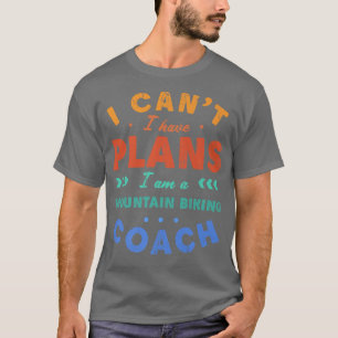 Camiseta No puedo tener planes para entrenador de ciclismo 