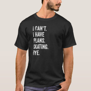 Camiseta No puedo tener planes patinando adiós cita