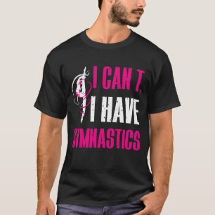 Camiseta No puedo tener una gimnasta divertida de gimnasia