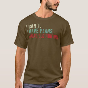 Camiseta No puedo Tengo planes Caza de armadillos Divertido