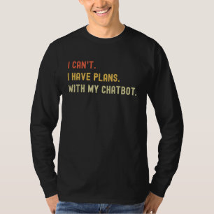 Camiseta No puedo, tengo planes con mi chatbot para IA