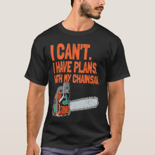 Camiseta No puedo, tengo planes con mi motosierra carpinte