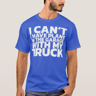 Camiseta No Puedo Tengo Planes En El Garaje Con Mi Camión
