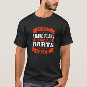Camiseta No puedo, tengo planes Entrenador de dardos Humor