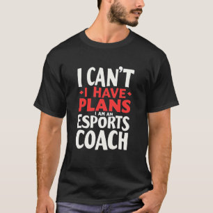 Camiseta No puedo, tengo planes, soy entrenador de esports,