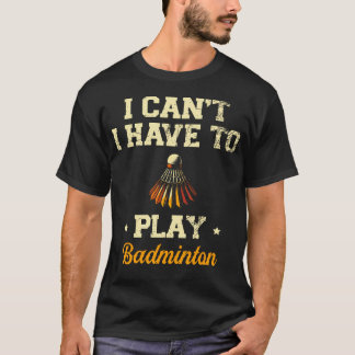 Camiseta No Puedo Tengo Que Jugar Jugador De Bádminton Vola