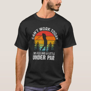 Camiseta No puedo trabajar hoy me siento un poco bajo la di