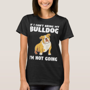 Camiseta No puedo traer a mi Bulldog no voy a ir a Bulldoge