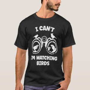 Camiseta No puedo ver aves Binoculares observación de aves