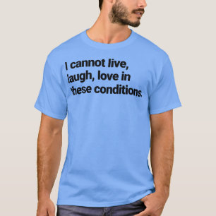 Camiseta No puedo vivir riendo amor en estas condiciones