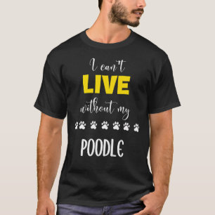Camiseta No Puedo Vivir Sin Mi Idea De Regalo De Poodle