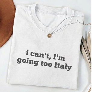 Camiseta No puedo, voy demasiado a Italia bandera vacacione