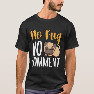 Camiseta No Pug No Comment Classic T-Shirt 135