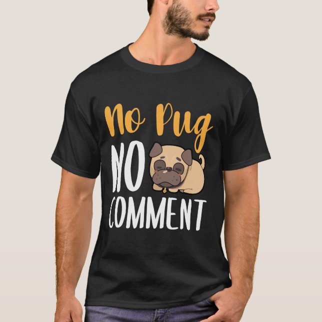 Camiseta No Pug No Comment Classic T-Shirt 135 (Anverso)