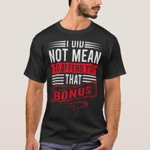 Camiseta No Quería Ofenderte Que Fuera Un Bono