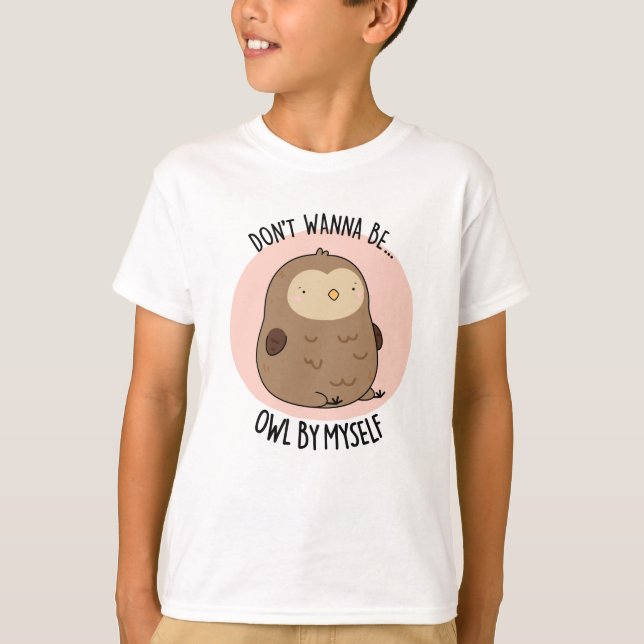 Camiseta No quieres ser búho por mí misma gracioso búho Pun (Anverso)