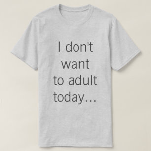 Camiseta No quiero al adulto hoy…