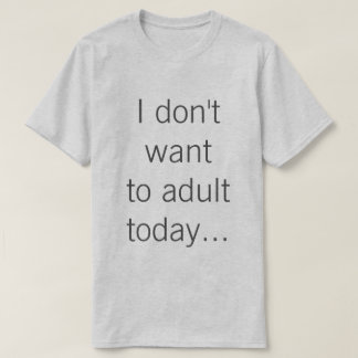 Camiseta No quiero al adulto hoy…