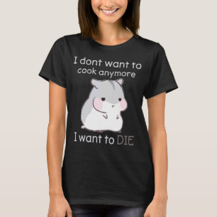 Camiseta No quiero cocinar más, quiero morir