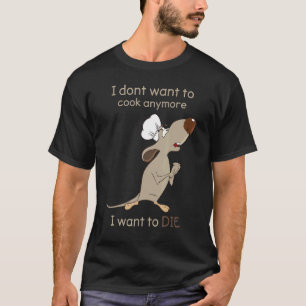 Camiseta No quiero cocinar más, quiero morir 1