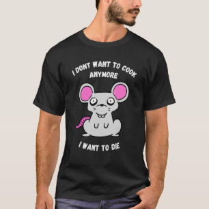 Camiseta No Quiero Cocinar Más, Quiero Morir Ratón