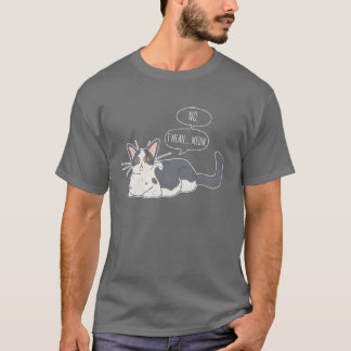 Camiseta No, quiero decir que es gracioso que un gato ama a