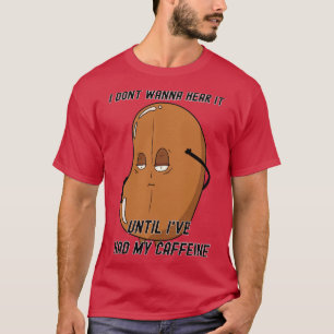 Camiseta No quiero escucharlo hasta que tenga mi cafeína