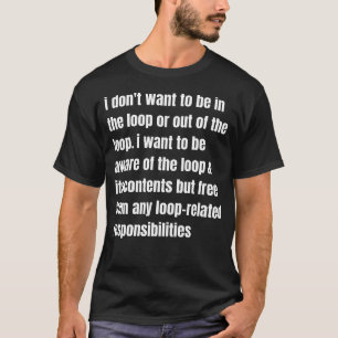 Camiseta no quiero estar en el bucle o fuera de él.