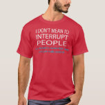 Camiseta No quiero interrumpir el humor gracioso de la gent<br><div class="desc">No quiero interrumpir el humor gracioso de la gente.</div>