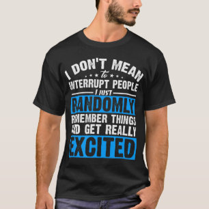 Camiseta No quiero interrumpir, solo me pongo muy excito