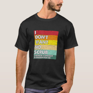 Camiseta No quiero ningún producto químico exfoliante estés