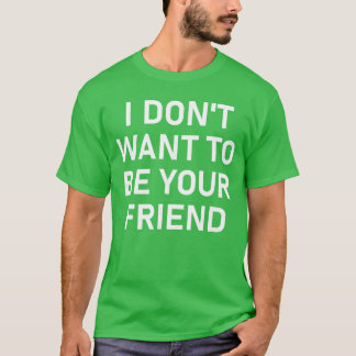 Camiseta No Quiero Ser Tu Amigo Chistes Divertidos Sarcásti