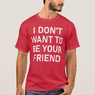 Camiseta No Quiero Ser Tu Amigo Chistes Divertidos Sarcásti