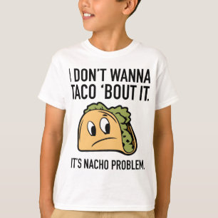 Camiseta No Quiero Taco 'Bout Él. Es un Problema Nacho.