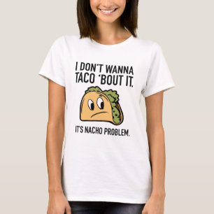Camiseta No Quiero Taco ‘Bout It. Es problema de Nacho.