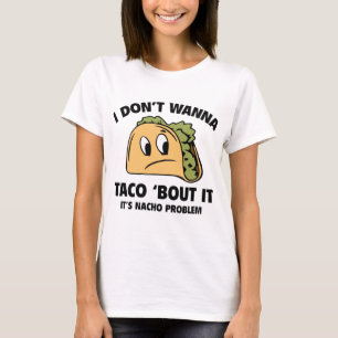 Camiseta No Quiero Taco ‘Bout It. Es problema de Nacho.