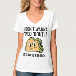 Camiseta No Quiero Taco ‘Bout It. Es problema de Nacho.