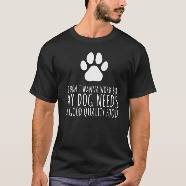 Camiseta No quiero trabajar pero mi perro necesita una buen (Anverso)