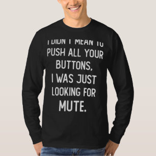 Camiseta No quise apretar todos tus botones. Yo sólo estaba